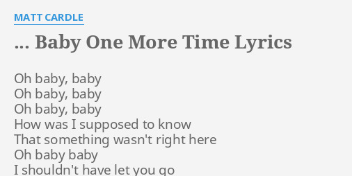 Baby One More Time Lyrics By Matt Cardle Oh Baby Baby Oh