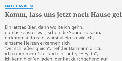 Komm Lass Uns Jetzt Nach Hause Geh N Lyrics By Matthias Reim Ein Letztes Bier Dann