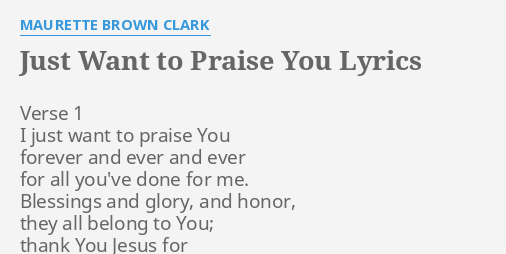 Just Want To Praise You Lyrics By Maurette Brown Clark Verse 1 I Just