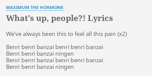 What S Up People Lyrics By Maximum The Hormone We Ve Always Been This