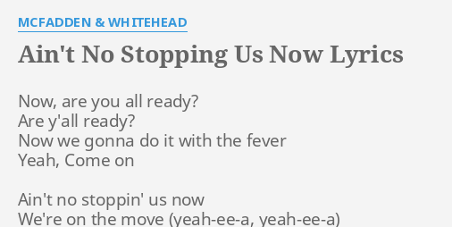 Ain T No Stopping Us Now Lyrics By Mcfadden Whitehead Now Are You All
