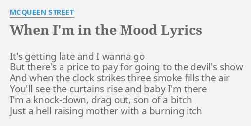 When I M In The Mood Lyrics By Mcqueen Street It S Getting Late And