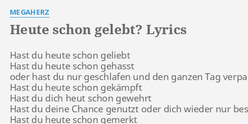 "HEUTE SCHON GELEBT?" LYRICS by MEGAHERZ Hast du heute schon...