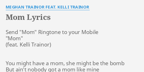 Mom Lyrics By Meghan Trainor Feat Kelli Trainor Send Mom Ringtone To