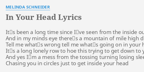 "IN YOUR HEAD" LYRICS by MELINDA SCHNEIDER: It s been a long...