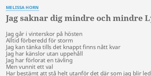 Jag Saknar Dig Mindre Och Mindre" Lyrics By Melissa Horn: Jag Går I Vinterskor...
