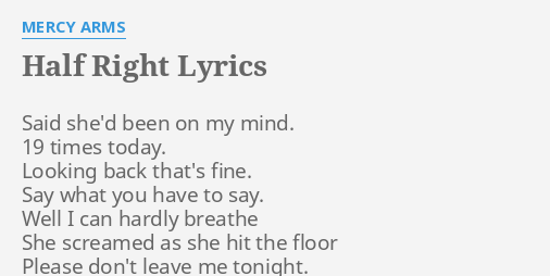 Half Right Lyrics By Mercy Arms Said She D Been On
