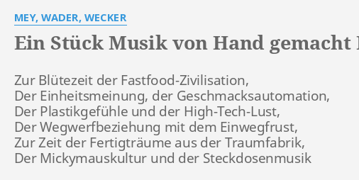 Ein Stuck Musik Von Hand Gemacht Lyrics By Mey Wader Wecker Zur Blutezeit Der Fastfood Zivilisation