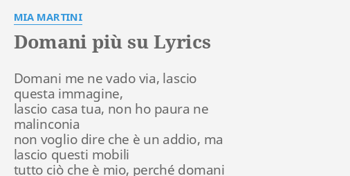 "DOMANI PIÙ SU" LYRICS by MIA MARTINI: Domani me ne vado...