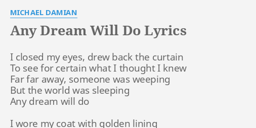 "ANY DREAM WILL DO" LYRICS by MICHAEL DAMIAN: I closed my eyes,...