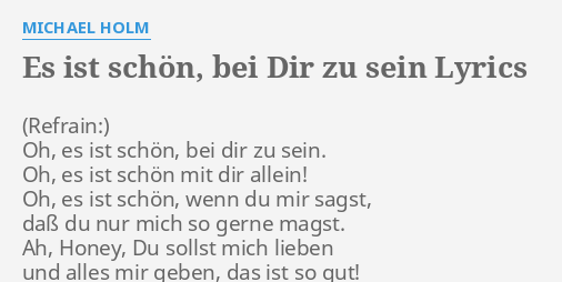 "ES IST SCHÖN, BEI DIR ZU SEIN" LYRICS by MICHAEL HOLM Oh, es ist