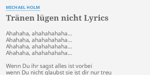 &quot;TRÄNEN LÜGEN NICHT&quot; LYRICS by MICHAEL HOLM Ahahaha, ahahahahaha&hellip; Ahahaha, ahahahahaha&hellip;&hellip;