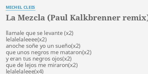 Michel Cleis La Mezcla Paul Kalkbrenner Remix "LA MEZCLA (PAUL KALKBRENNER REMIX)" LYRICS by MICHEL CLEIS: llamale