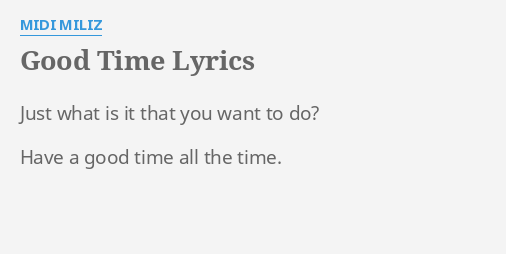 Good Time Lyrics By Midi Miliz Just What Is It