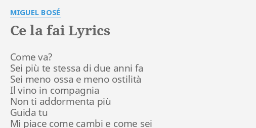 Ce La Fai O C'è La Fai "CE LA FAI" LYRICS by MIGUEL BOSÉ: Come va? Sei più...