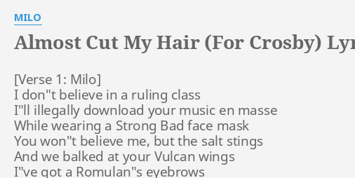 "ALMOST CUT MY HAIR (FOR CROSBY)" LYRICS by MILO: I don"t believe in...