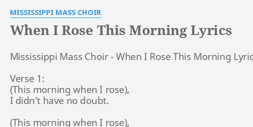 This morning when i rose i didnt have no doubt