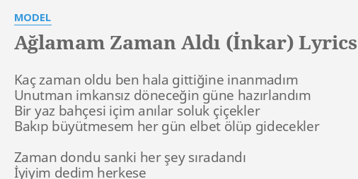 Aglamam Zaman Aldi Inkar Lyrics By Model Kac Zaman Oldu Ben