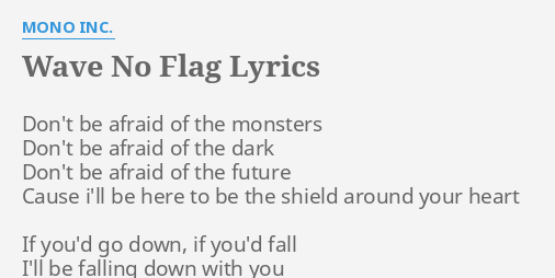 Wave No Flag Lyrics By Mono Inc Don T Be Afraid Of