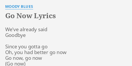 Go Now Lyrics By Moody Blues We Ve Already Said Goodbye