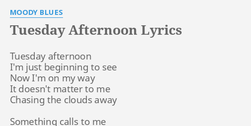 Tuesday Afternoon Lyrics By Moody Blues Tuesday Afternoon I M Just
