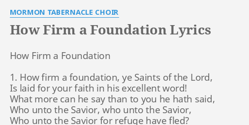 How Firm A Foundation Lyrics By Mormon Tabernacle Choir How Firm A Foundation
