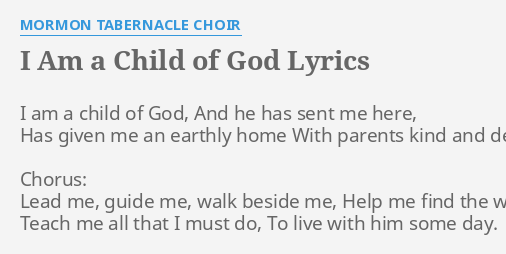 I Am A Child Of God Lyrics By Mormon Tabernacle Choir I Am A Child