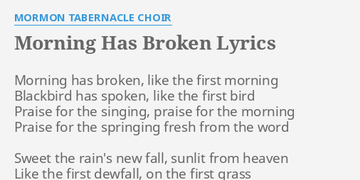 Morning Has Broken Lyrics By Mormon Tabernacle Choir Morning Has Broken Like