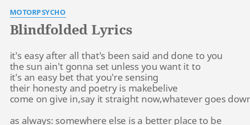 Blindfolded Lyrics By Motorpsycho It S Easy After All