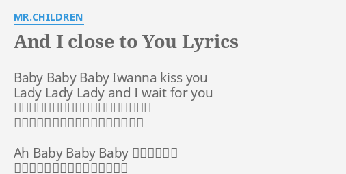 And I Close To You Lyrics By Mr Children Baby Baby Baby Iwanna