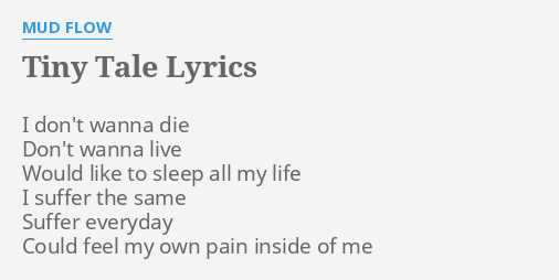 Tiny Tale Lyrics By Mud Flow I Don T Wanna Die