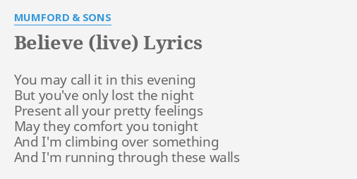 Believe Live Lyrics By Mumford Sons You May Call It