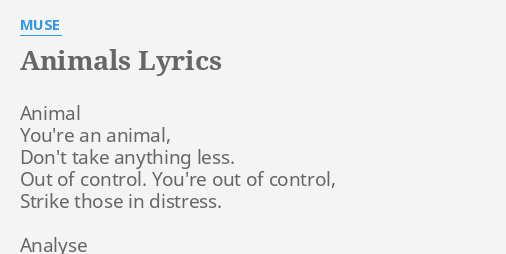 "ANIMALS" LYRICS by MUSE: Animal You're an animal,...