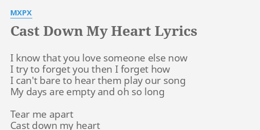 Cast Down My Heart Lyrics By Mxpx I Know That You