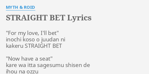 Straight Bet Lyrics By Myth Roid For My Love I Ll