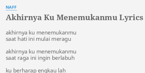 Akhirnya Ku Menemukanmu Lyrics By Naff Akhirnya Ku Menemukanmu
