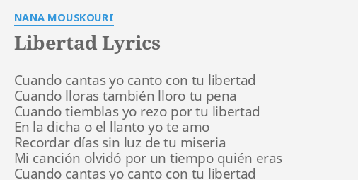 "LIBERTAD" LYRICS by NANA MOUSKOURI: Cuando cantas yo canto...