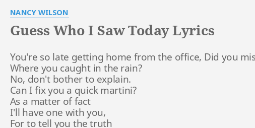 GUESS WHO I SAW LYRICS by WILSON: You're so late getting...