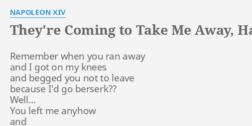 They Re Coming To Take Me Away Ha Haaa Lyrics By Napoleon Xiv Remember When You Ran