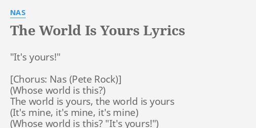 The World Is Yours Lyrics By Nas It S Yours The