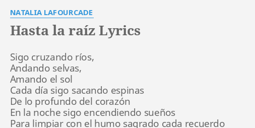 "HASTA LA RAÍZ" LYRICS by NATALIA LAFOURCADE: Sigo cruzando ríos
