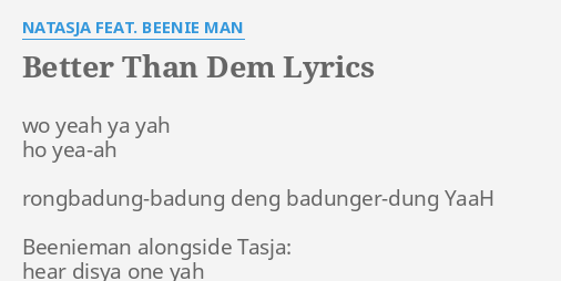 Better Than Dem Lyrics By Natasja Feat Beenie Man Wo Yeah Ya Yah