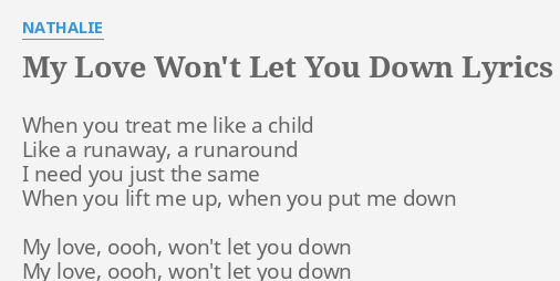My Love Won T Let You Down Lyrics By Nathalie When You Treat Me