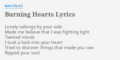 Burning Hearts Lyrics By Nautiluz Lonely Talkings By Your