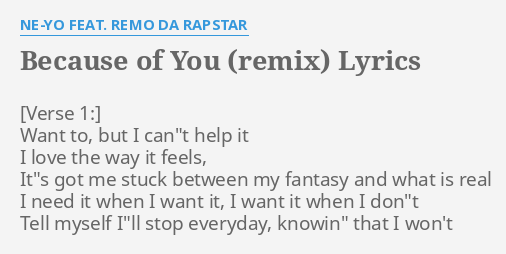 Because Of You Remix Lyrics By Ne Yo Feat Remo Da Rapstar Want To But I