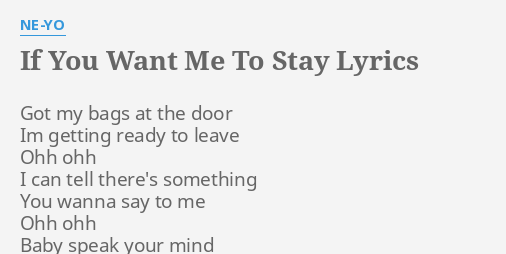 If You Want Me To Stay Lyrics By Ne Yo Got My Bags At