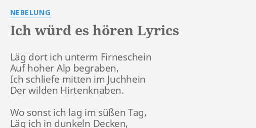 "ICH WÜRD ES HÖREN" LYRICS by NEBELUNG Läg dort ich unterm...