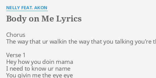 Body On Me Lyrics By Nelly Feat Akon Chorus The Way That