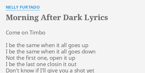  MORNING AFTER DARK LYRICS By NELLY FURTADO Come On Timbo I 