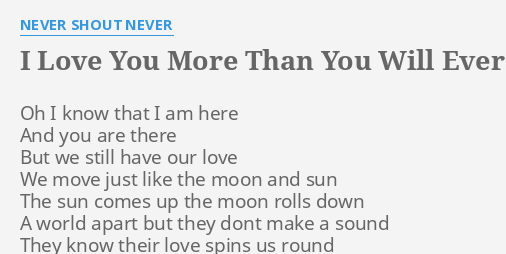 I Love You More Than You Will Ever Know Lyrics By Never Shout Never Oh I Know That